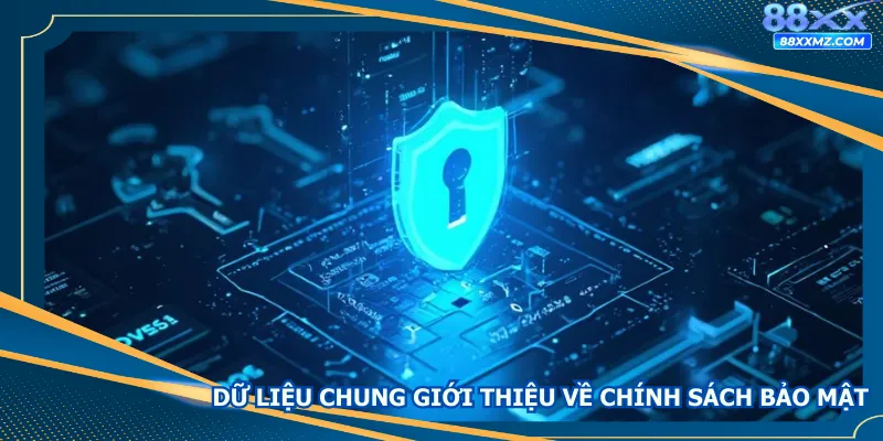 Dữ liệu chung giới thiệu về chính sách bảo mật nhà cái