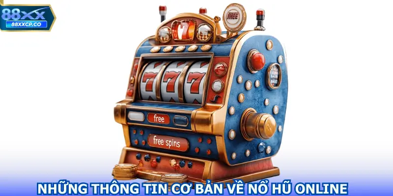 Những thông tin cơ bản về nổ hũ online